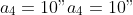 a_4 = 10